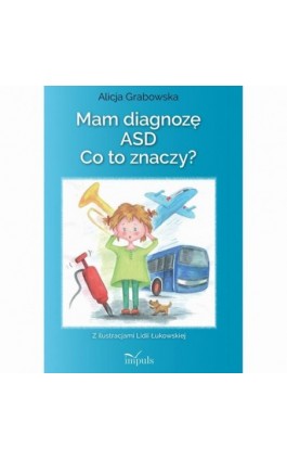 Mam diagnozę ASD? Co to znaczy? - Alicja Grabowska - Ebook - 978-83-8294-227-9