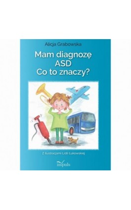 Mam diagnozę ASD? Co to znaczy? - Alicja Grabowska - Ebook - 978-83-8294-227-9