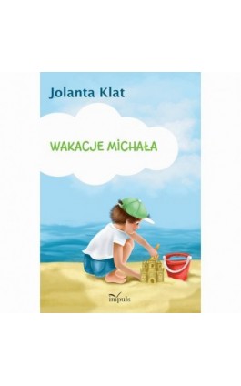 Wakacje Michała. Opowiadanie z propozycjami zabaw przygotowujących do liczenia - Jolanta Klat - Ebook - 978-83-8294-010-7