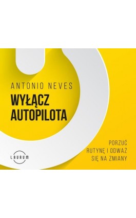 Wyłącz autopilota. Porzuć rutynę i odważ się na zmiany - Antonio Neves - Audiobook - 978-83-8231-202-7