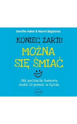 Koniec żartu. Można się śmiać. Jak poczucie humor może ci pomóc w życiu - Jennifer Aaker - Audiobook - 978-83-8231-038-2