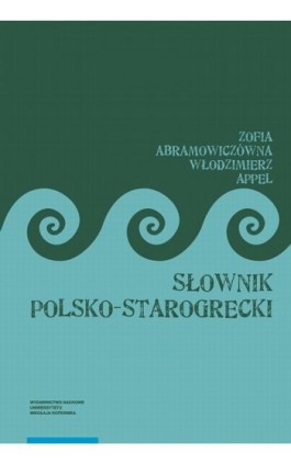 Słownik polsko-starogrecki, wydanie trzecie - Zofia Abramowiczówna - Ebook - 978-83-231-5080-0