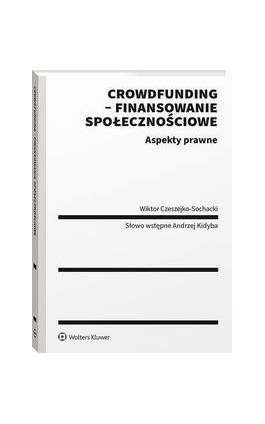 Crowdfunding - finansowanie społecznościowe. Aspekty prawne - Wiktor Czeszejko-Sochacki - Ebook - 978-83-8328-566-5