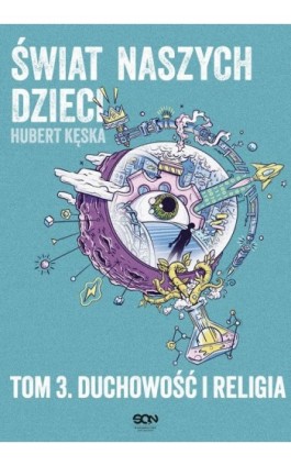 Świat naszych dzieci. Tom 3. Duchowość i religia - Hubert Kęska - Ebook - 978-83-8330-363-5