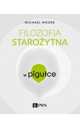 Filozofia starożytna w Pigułce - Michael Moore - Ebook - 978-83-01-23098-2