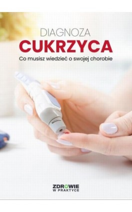 Diagnoza: Cukrzyca. Co musisz wiedzieć o swojej chorobie - Praca zbiorowa - Ebook - 978-83-8344-106-1