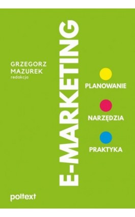 E-MARKETING. Planowanie, narzędzia, praktyka - Grzegorz Mazurek - Ebook - 978-83-8175-413-2