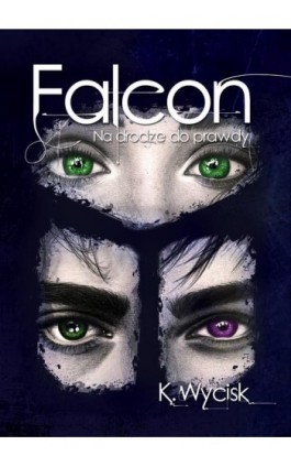 Falcon Na drodze do prawdy Tom 3 - Katarzyna Wycisk - Ebook - 978-83-960242-7-5