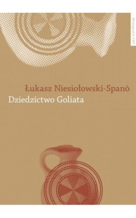 Dziedzictwo Goliata. Filistyni i Hebrajczycy w czasach biblijnych - Łukasz Niesiołowski-Spano - Ebook - 978-83-231-2943-1