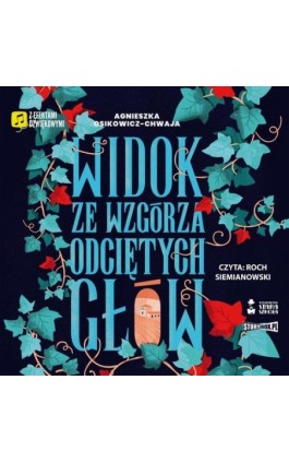 Widok ze wzgórza odciętych głów - Agnieszka Osikowicz-Chwaja - Audiobook - 978-83-8271-738-9