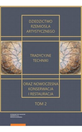 Dziedzictwo rzemiosła artystycznego – tradycyjne techniki oraz nowoczesna konserwacja i restauracja. Tom 2 - Ebook - 978-83-231-4888-3