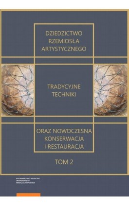 Dziedzictwo rzemiosła artystycznego – tradycyjne techniki oraz nowoczesna konserwacja i restauracja. Tom 2 - Ebook - 978-83-231-4888-3