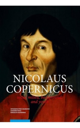 Nicolaus Copernicus. Social milieu, background, and youth - Krzysztof Mikulski - Ebook - 978-83-231-4989-7