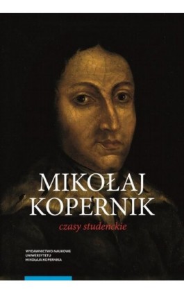 Mikołaj Kopernik. Czasy studenckie. Kraków, Bolonia, Rzym, Padwa i Ferrara (1491–1503). Miejsca – ludzie – książki - Marian Chachaj - Ebook - 978-83-231-5005-3