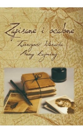 Zapisane i ocalone Twórczość literacka Anny Łajming - Ebook - 978-83-7467-259-7