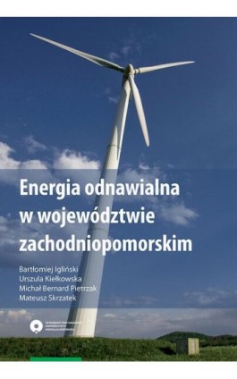Energia odnawialna w województwie zachodniopomorskim - Bartłomiej Igliński - Ebook - 978-83-231-4991-0