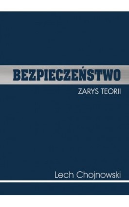 Bezpieczeństwo. Zarys teorii - Lech Chojnowski - Ebook - 978-83-7467-256-6