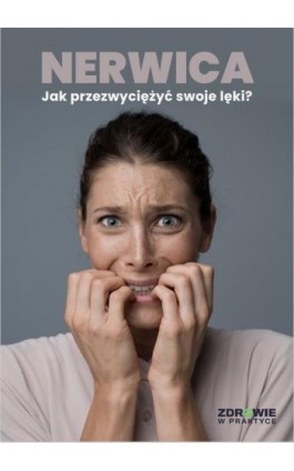 Nerwica. Jak przezwyciężyć swoje lęki? - Praca zbiorowa - Ebook - 978-83-8344-127-6