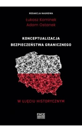 Konceptualizacja bezpieczeństwa granicznego w ujęciu historycznym - Ebook - 978-83-67786-38-6