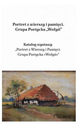 Portret z wierszy i pamięci. Grupa Poetycka „Wołyń” - Lech Wojciech Szajdak - Ebook - 978-83-67786-39-3
