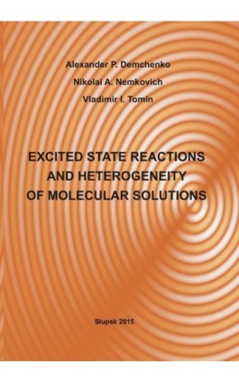 EXCITED STATE REACTIONS AND HETEROGENEITY OF MOLECULAR SOLUTIONS - Alexander P. Demchenko - Ebook - 978-83-7467-253-5