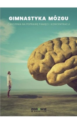 „Gimnastyka mózgu”. Ćwiczenia na poprawę pamięci i koncentracji - Praca zbiorowa - Ebook - 978-83-8344-131-3