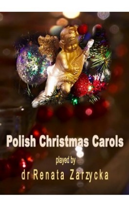Polish Christmas Carols. Polskie Kolędy bożonarodzeniowe. - Dr Renata Zarzycka - Audiobook - 978-83-7853-598-0