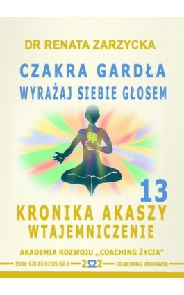 Czakra Gardła. Odważnie wyrażaj siebie głosem. Kronika Akaszy Wtajemniczenie. Cz. 13 - Dr Renata Zarzycka - Audiobook - 978-83-67225-82-3