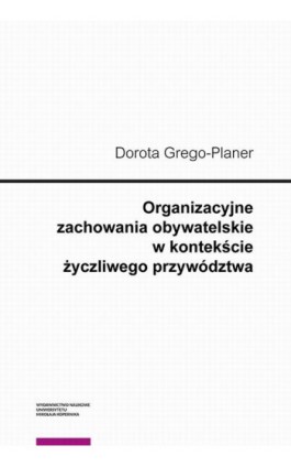 Organizacyjne zachowania obywatelskie w kontekście życzliwego przywództwa - Dorota Grego-Planer - Ebook - 978-83-231-5116-6