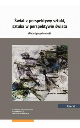 Świat z perspektywy sztuki, sztuka w perspektywie świata. #Interdyscyplinarność. Tom 6 - Ebook - 978-83-231-4796-1