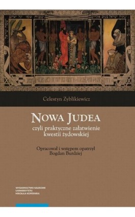 Nowa Judea czyli praktyczne załatwienie kwestii żydowskiej - Celestyn Zyblikiewicz - Ebook - 978-83-231-5050-3