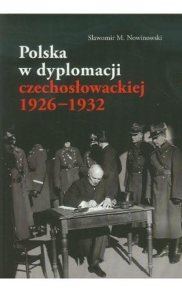 Polska w dyplomacji czechosłowackiej 1926-1932 - Sławomir M. Nowinowski - Ebook - 978-83-7969-602-4