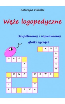 Uzupełniamy i wymawiamy głoski syczące. Węże logopedyczne - Katarzyna Michalec - Ebook - 978-83-8166-376-2