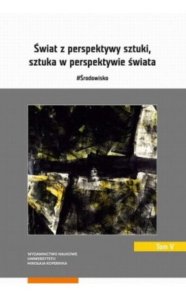 Świat z perspektywy sztuki, sztuka w perspektywie świata. #Środowisko. Tom 5 - Ebook - 978-83-231-4778-7