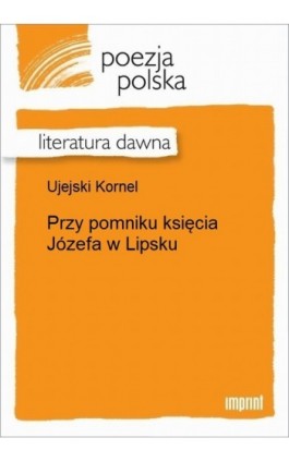 Przy pomniku księcia Józefa w Lipsku - Kornel Ujejski - Ebook - 978-83-270-2734-4