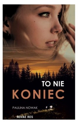 To nie koniec - Paulina Nowak - Ebook - 978-83-8313-287-7