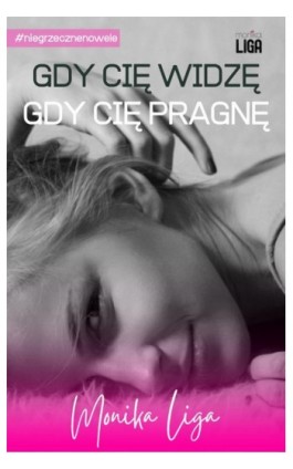 Gdy cię widzę, gdy cię pragnę - Monika Liga - Ebook - 978-83-66680-62-3