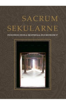 Sacrum secularne. Ponowoczesna ekspresja duchowości? - Ebook - 978-83-7467-282-5