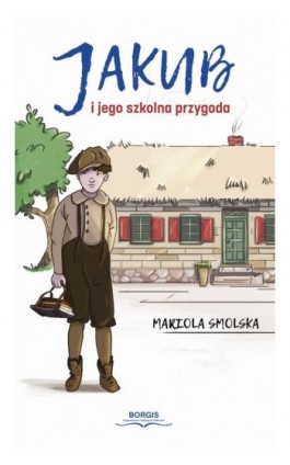 Jakub i jego szkolna przygoda - Mariola Smolska - Ebook - 978-83-67642-34-7