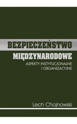 Bezpieczeństwo międzynarodowe. Aspekty instytucjonalne i organizacyjne - Lech Chojnowski - Ebook - 978-83-7467-287-0