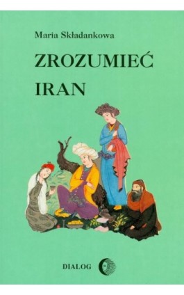 Zrozumieć Iran. Ze studiów nad literaturą perską - Maria Składankowa - Ebook - 978-83-8002-290-4