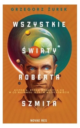 Wszystkie światy Roberta Szmita - Grzegorz Żurek - Ebook - 978-83-8313-401-7