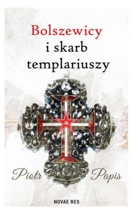 Bolszewicy i skarb templariuszy - Piotr Papis - Ebook - 978-83-8313-364-5