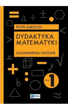 Dydaktyka matematyki Tom 1 - Piotr Zarzycki - Ebook - 978-83-01-22908-5