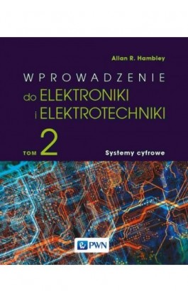 Wprowadzenie do elektroniki i elektrotechniki. Tom 2. Systemy cyfrowe - Allan R. Hambley - Ebook - 978-83-01-22676-3