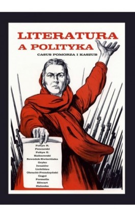 Literatura a polityka. Casus Pomorza i Kaszub - Ebook - 978-83-7467-302-0