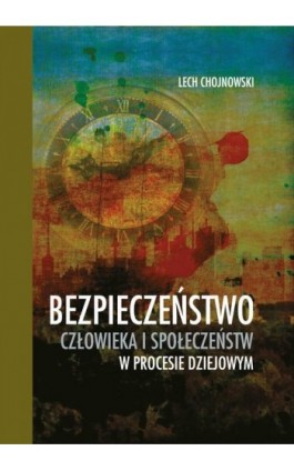 Bezpieczeństwo człowieka i społeczeństw w procesie dziejowym - Lech Chojnowski - Ebook - 978-83-7467-292-4