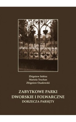 Zabytkowe parki dworskie i folwarczne dorzecza Parsęty - Zbigniew Sobisz - Ebook - 978-83-7467-314-3