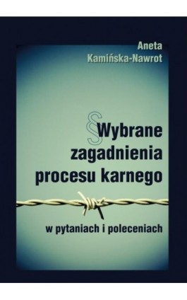 Wybrane zagadnienia procesu karnego w pytaniach i poleceniach - Aneta Kamińska-Nawrot - Ebook - 978-83-7467-301-3