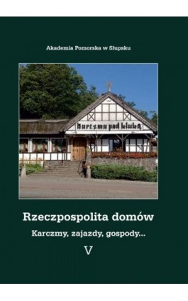 Rzeczpospolita domów V. Karczmy, zajazdy, gospody... - Ebook - 978-83-7467-304-4